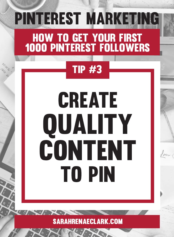 Create quality content to Pin | Pinterest marketing tips to get your first 1000 Pinterest followers quickly – Click to read my free Pinterest blog series