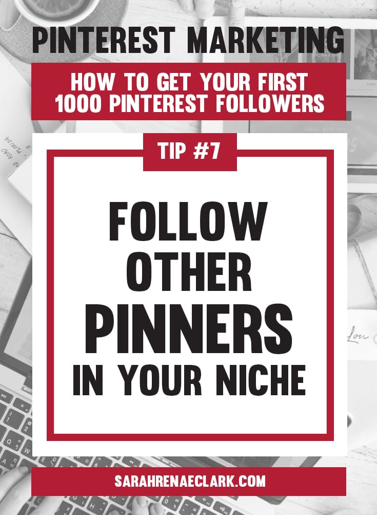 Follow other Pinners in your niche | Pinterest marketing tips to get your first 1000 Pinterest followers quickly – Click to read my free Pinterest blog series