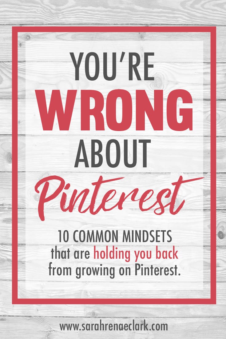 Confused about Pinterest marketing? Let me show you how these 10 mindsets will change your entire approach to building your business on Pinterest. Click to read more! | Pinterest Marketing | Sarah Renae Clark