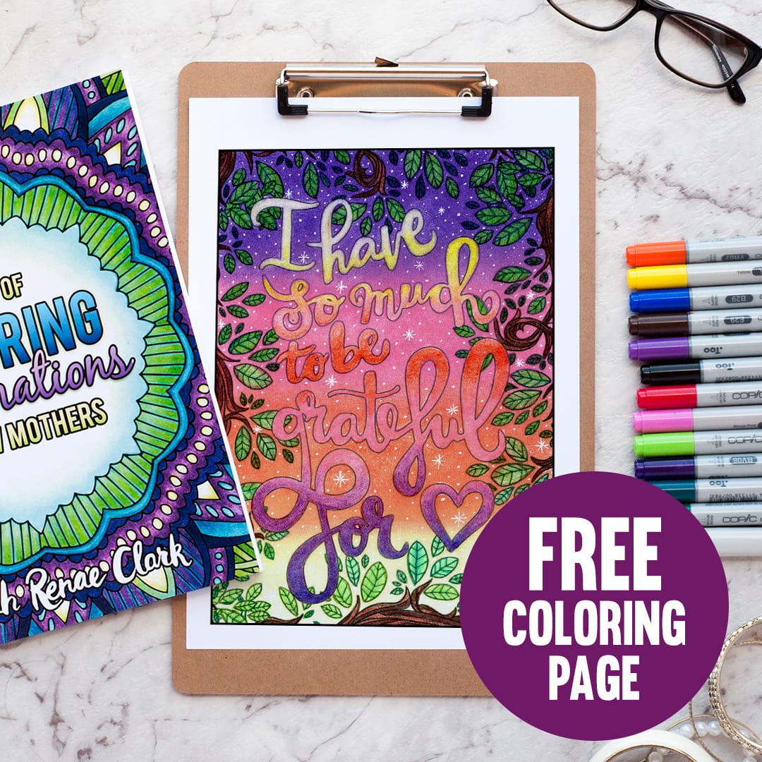 This free coloring page is a lovely reminder to be thankful in every situation. Get it free from www.sarahrenaeclark.com | Colored by Debbie Schroeder, this coloring page is from "A Year of Coloring Affirmations For New Mothers" adult coloring book by Sarah Renae Clark