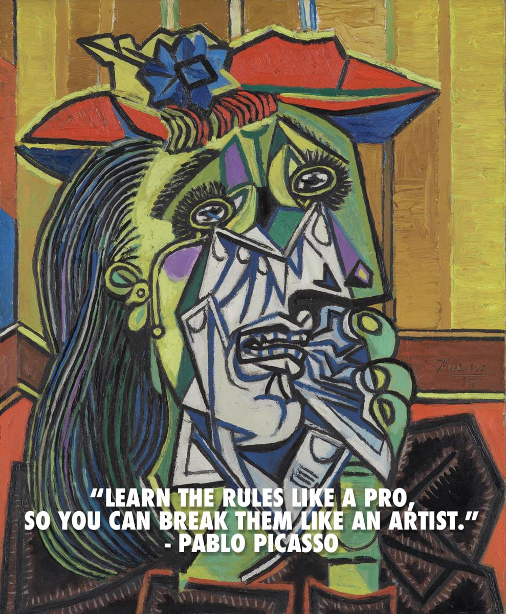 Pablo Picasso's Weeping Women painting with the text that you quoted: Learn the rules like a pro so you can break them like an artist over the top.