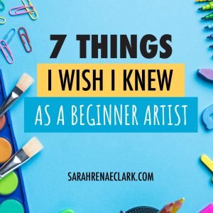 7 Things I Wish I Knew as a Beginner Artist poster with paint, watercolor, pens ect.