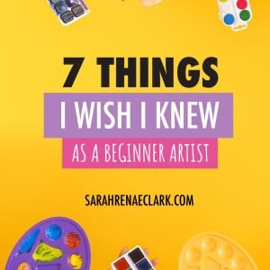 7 Things I Wish I Knew as a Beginner Artist pin with paint palettes, paints, colored pencils ect.
