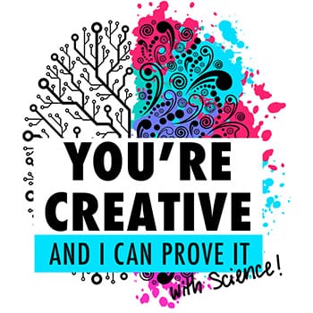 You're Creative and I can Prove it! (with science)