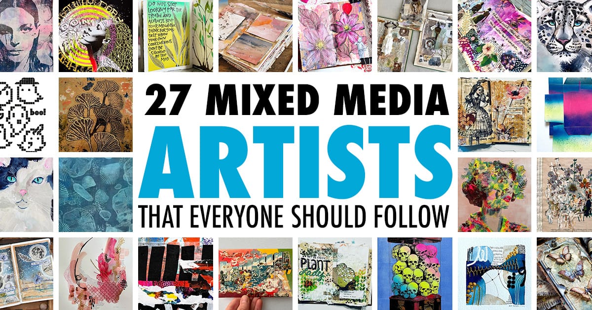 27 mixed media artists that are worth the hype of following.