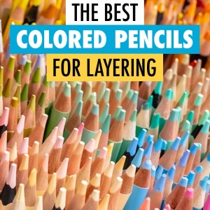 I found the BEST Colored Pencils for Layering.